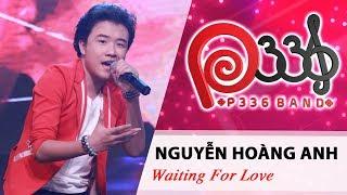 DỰ ÁN P336 | Nguyễn Hoàng Anh - Waiting For Love 