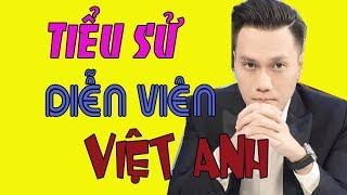 Tiểu sử diễn viên VIỆT ANH - Cuộc đời và sự nghiệp Việt Anh