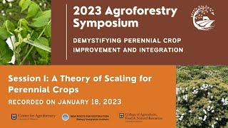 2023 Agroforestry Symposium: A Theory of Scaling Perennial Crops (Session I)