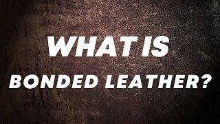 What is bonded leather? Discover The Pros & Cons