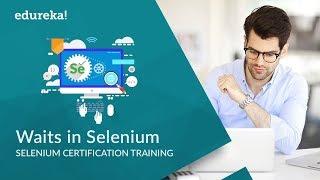 Waits in Selenium |  Selenium Wait Commands | Selenium Certification Training | Edureka