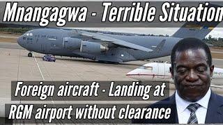 Mnangagwa - terrible situation - America aircraft in Zimbabwe airport without clearance 