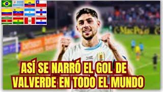 ASÍ SE NARRÓ EL GOL DE URUGUAY (VALVERDE)  EN TODO EL MUNDO -VIDEO EXCLUSIVO.