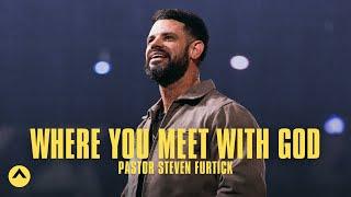 Where You Meet With God | Pastor Steven Furtick | Elevation Church