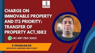 Charge on Immoveable Property and its Priority Transfer of Property Act,1882: K Prabhakar