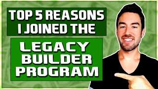 5 Reasons I Joined The "Legacy Builder Program" (#3 May Surprise You)