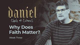 Why Does Faith Matter? - Daniel: Part 3 - Woodside Bible Church