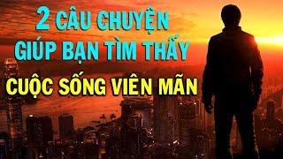 Hai câu chuyện ý nghĩa Giúp bạn tìm thấy CUỘC SỐNG VIÊN MÃN