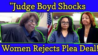 Judge boyd shocks women rejects plea deal