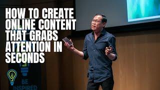 How to Create Online Content That Grabs Attention In Seconds | Tay Guan Hin