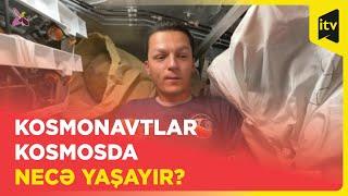 Kosmonavtlar kosmosda necə yaşayır?