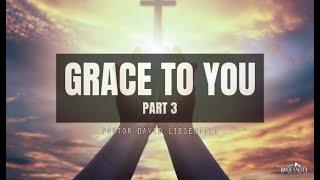 Grace to You, Part 3 | Sabbath Christian Church | David Liesenfelt | 2024-03-16