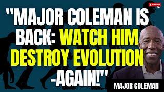 "New Interview with Major Coleman: Watch Him Destroy Evolution—Again!"