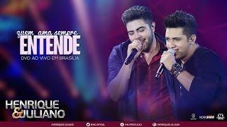 Henrique e Juliano - Quem Ama Sempre Entende  (DVD Ao vivo em Brasília) [Vídeo Oficial]