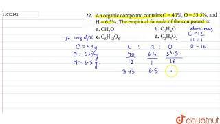 A compound contains `C=40%,O=53.5%`, and `H=6.5%` the empirical formula formula of the compound is: