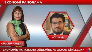 Güldem Atabay ile Ekonomi Panorama - Doç. Dr. Oğuz Demir Ekonomideki Son Durumu Değerlendiriyor