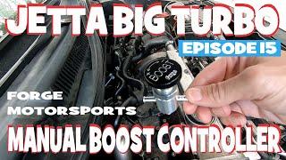 Jetta Big Turbo Install/ Forge Motorsports Manual Boost Controller