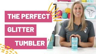 The Perfect Glitter Tumbler Tutorial