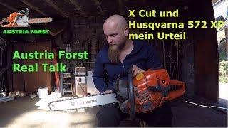 X Cut und Husqvarna 572 XP mein Urteil     Austria Forst Real Talk