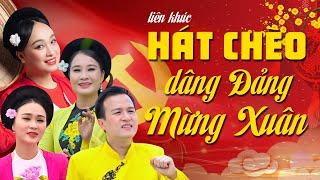 Liên khúc hát Chèo Dâng Đảng Mừng Xuân - hát chèo về Đảng hay nhất, mừng ngày thành lập Đảng 3/2