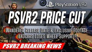 PlayStation VR2 Massive Price Drop | Wanderer & EXOcars Release Dates | PSVR2 BREAKING NEWS