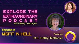 Misfit in Hell w/ M.K. (Kathy) McDaniel - Explore the Extraordinary Podcast