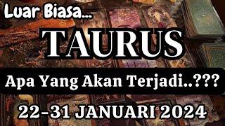 TAURUS  "Apa Yang Akan Terjadi" Periode 22-31 JANUARI 2024