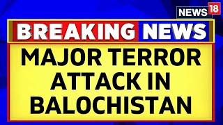 Pakistan News | Major Terror Attack In Mach District, Balochistan Reported | English News | News18