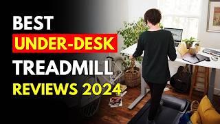 The 5 Best Under-Desk Treadmill (2024 Reviews): Get Silent Yet Effective Workout