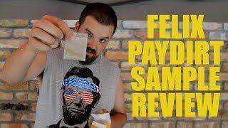 Felix Paydirt Sample Review