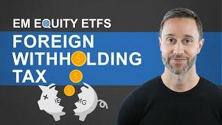 Foreign Withholding Tax | Emerging Markets Equity ETFs