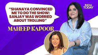 “Shanaya Kapoor Convinced Me To Do The Show & Sanjay Was Worried About Trolling” - Maheep Kapoor