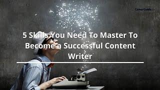 5 Skills You Need To Master To Become a Successful Content Writer