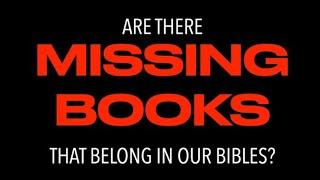 ARE THERE MISSING BOOKS THAT BELONG IN OUR BIBLES? Extra Books, Canonization & God's Inspired Word