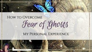 How to overcome fear of ghosts - My personal experience