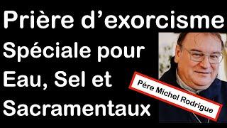 Prière d'exorcisme spéciale pour eau, sel et sacramentaux avec le Père Michel Rodrigue