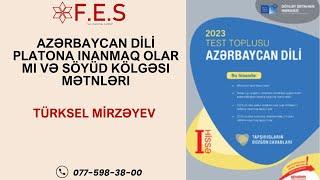 AZƏRBAYCAN DİLİ YENİ TEST TOPLU| PLATONA İNANMAQ OLARMI VƏ SÖYÜD KÖLGƏSİ MƏTNLƏRİ | TÜRKSEL MİRZƏYEV