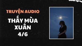 [Truyện Audio] Thấy Mùa Xuân - Phần 4/6 - Túng Hổ Khứu Hoa | Trần Thiên Minh