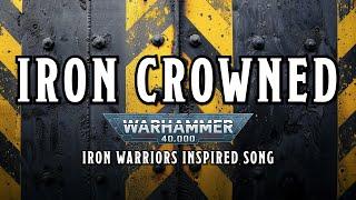 Iron Crowned - A Warhammer 40k Iron Warriors Inspired Song #warhammer