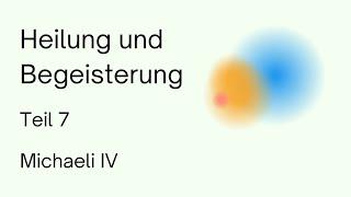 Heilung und Begeisterung (Teil 7) Michaeli IV | Anthroposophie | Rudolf Steiner | Spiritualität