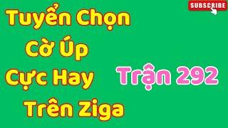 [Cờ Úp] Tuyển Chọn Các Ván Đấu Hay Giữa Các Cao Thủ Cờ Úp Ziga Trận 292