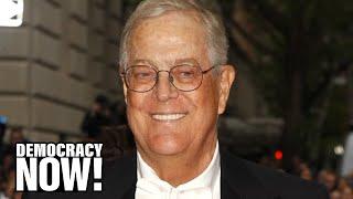 Kochland: How David Koch Helped Build an Empire to Shape U.S. Politics & Thwart Climate Action