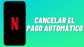 Cómo Cancelar el Pago Automático de Netflix