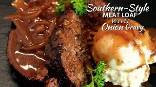 Classic Southern Meatloaf Recipe: Hearty and Flavorful Onion Gravy Edition