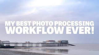 My Best Photo Processing Workflow Ever