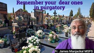 Remember your dear ones in Purgatory - James Manjackal MSFS