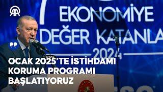 Cumhurbaşkanı Erdoğan: Ocak 2025'te İstihdamı Koruma Programı başlatıyoruz