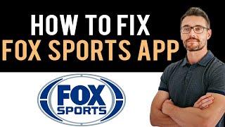  How to Fix Fox Sports App Not Loading (Full Guide)