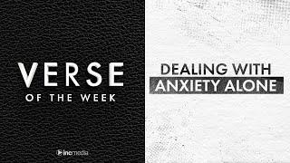 Dealing With Anxiety Alone | Verse Of The Week