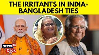 India Bangladesh Relations | Irritants In India-Bangladesh Ties| Muhammad Yunus | PM Modi | N18G